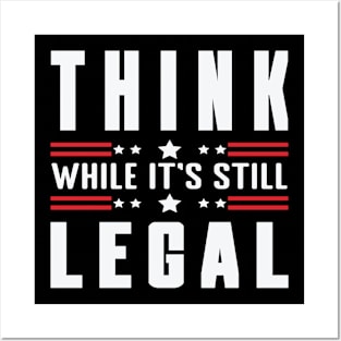 think while it's still legal Posters and Art